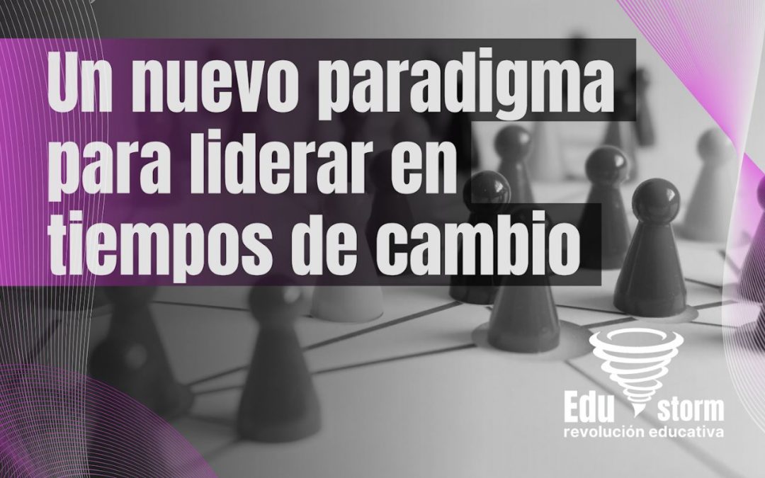 Un nuevo paradigma para liderar en tiempos de cambio